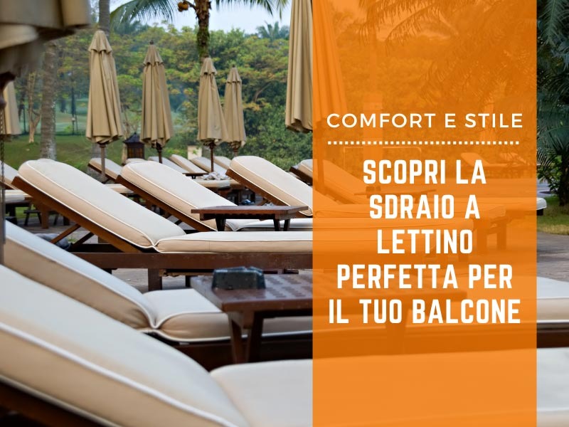 Comfort e stile: scopri la sdraio a lettino perfetta per il tuo balcone