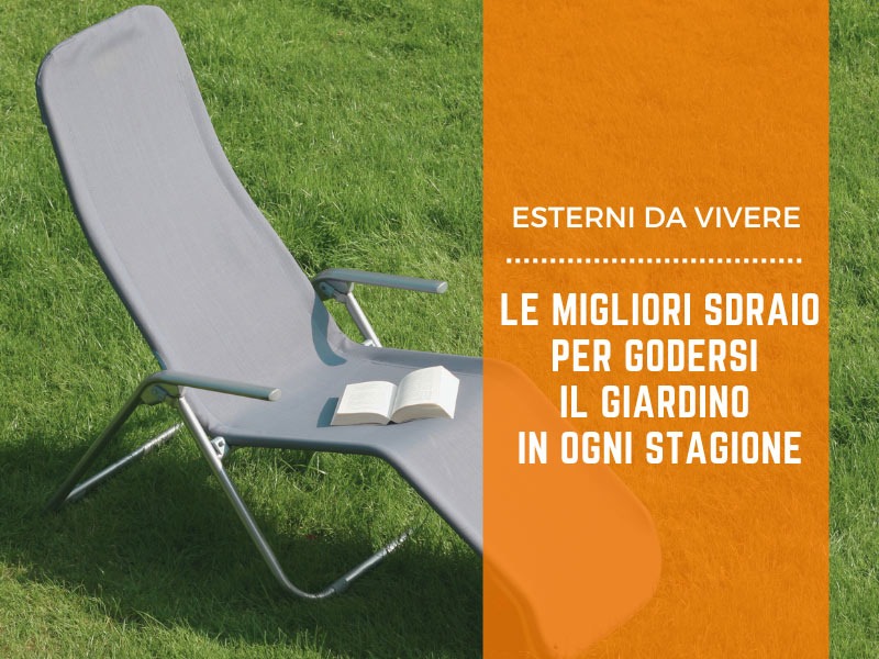 Esterni da vivere: le migliori sdraio per godersi il giardino in ogni stagione