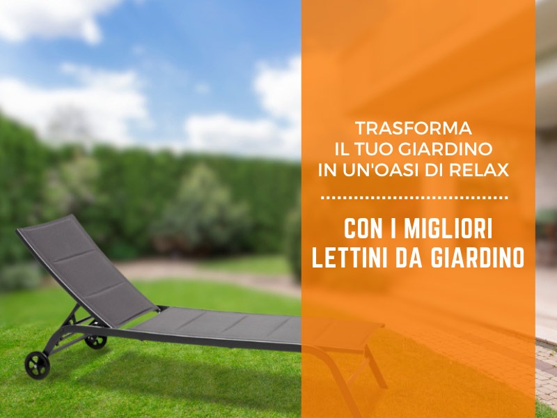 Trasforma il tuo giardino in un'oasi di relax con i migliori lettini da giardino