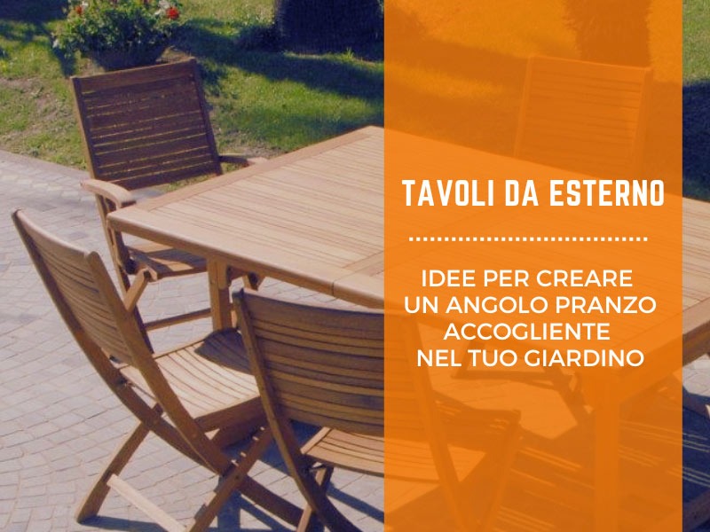 Tavoli da esterno: idee per creare un angolo pranzo accogliente nel tuo giardino