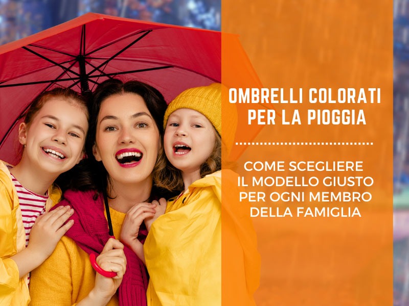 Ombrelli colorati pioggia: come scegliere il modello giusto per ogni membro della famiglia